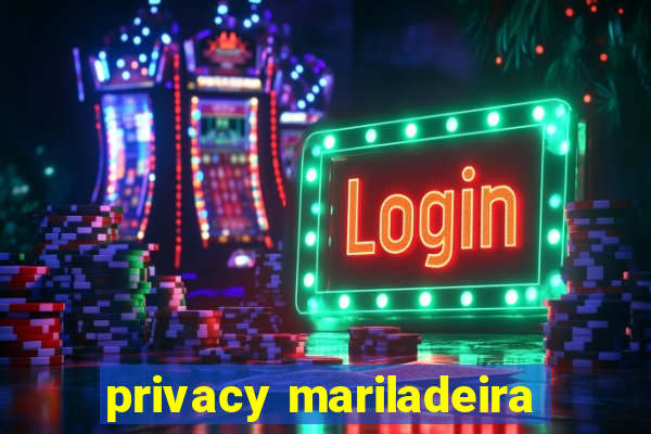 privacy mariladeira